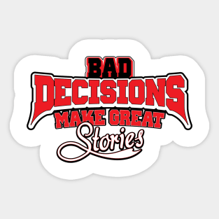 Bad Decisions Make Great Stories Funny Joke Sticker